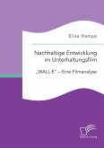 Nachhaltige Entwicklung im Unterhaltungsfilm. &quote;WALL·E&quote; ¿ Eine Filmanalyse