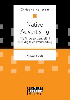 Native Advertising. Mit Fingerspitzengefühl zum digitalen Werbeerfolg - Hollstein, Christina