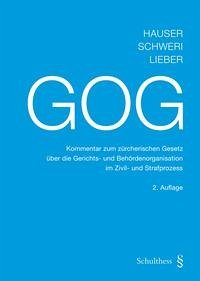 GOG Kommentar zum zürcherischen Gesetz über die Gerichts- und Behördenorganisation im Zivil- und Strafprozess - Hauser, Robert; Schweri, Erhard; Lieber, Viktor