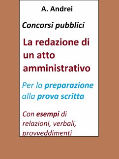 Concorsi pubblici - La redazione di un atto amministrativo (eBook, ePUB) - Andrei, A.