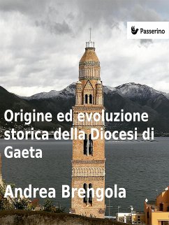 Origine e evoluzione della Diocesi di Gaeta (eBook, ePUB) - Brengola, Andrea