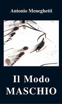 Il Modo Maschio (eBook, ePUB) - Meneghetti, Antonio