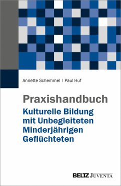 Praxishandbuch Kulturelle Bildung mit Unbegleiteten Minderjährigen Geflüchteten (eBook, PDF) - Huf, Paul; Schemmel, Annette