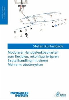 Modularer Handgelenkbaukasten zum flexiblen, rekonfigurierbaren Bauteilhandling mit einem Mehrarmrobotersystem - Kurtenbach, Stefan