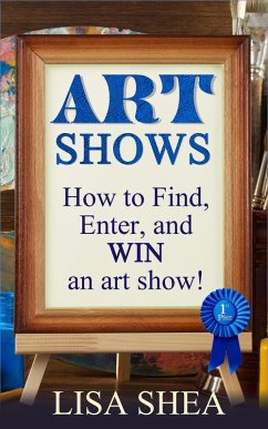 Art Shows - How to Find, Enter, and Win an Art Show! (eBook, ePUB) Cover Art Shows - How to Find, Enter, and Win an Art Show! (eBook, ePUB)