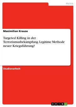 Targeted Killing in der Terrorismusbekämpfung. Legitime Methode neuer Kriegsführung? (eBook, PDF) - Krause, Maximilian