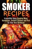 Smoker Recipes: Irresistible Spicy Smoking Meat, Hamburger, Smoked Chicken and Pork for Your Best Barbecue (Outdoor Cooking, #1) (eBook, ePUB)