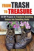 From Trash to Treasure: 50 DIY Projects to Transform Something Useless Into Something Useful (DIY Hacks) (eBook, ePUB) From Trash to Treasure: 50 DIY Projects to Transform Something Useless Into Something Useful (DIY Hacks) (eBook, ePUB)