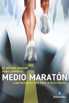 El Método Hanson para correr el medio maratón (eBook, ePUB) - Humphrey, Luke; Hanson, Keith; Hanson, Kevin