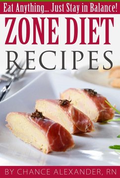 Zone Diet Recipes: Eat Anything... Just Stay in Balance! (eBook, ePUB) - Alexander, Chance