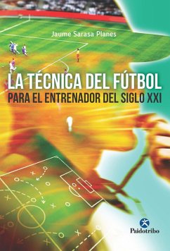 La técnica del fútbol del entrenador del siglo XXI (eBook, ePUB) - Sarasa Planes, Jaume