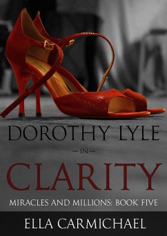 Cover Dorothy Lyle In Clarity (The Miracles and Millions Saga, #5) (eBook, ePUB)