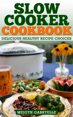 Slow Cooker Cookbook: Delicious Healthy Recipe Choices (eBook, ePUB) - Gabryelle, Meigyn