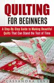 Quilting for Beginners: A Step-By-Step Guide to Making Beautiful Quilts That Can Stand the Test of Time (DIY Projects) (eBook, ePUB)