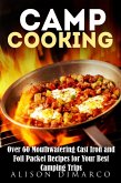 Camp Cooking: Over 60 Mouthwatering Cast Iron and Foil Packet Recipes for Your Best Camping Trips (Outdoor Cooking) (eBook, ePUB)