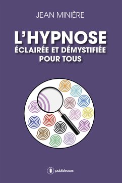 L'hypnose éclairée et démystifiée pour tous (eBook, ePUB) - Minière, Jean