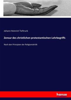 Zensur des christlichen protestantischen Lehrbegriffs - Tieftrunk, Johann Heinrich