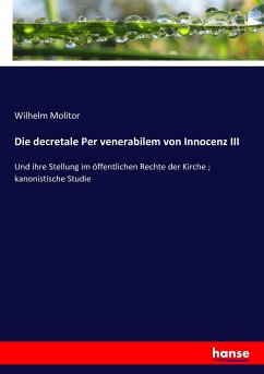 Die decretale Per venerabilem von Innocenz III - Molitor, Wilhelm