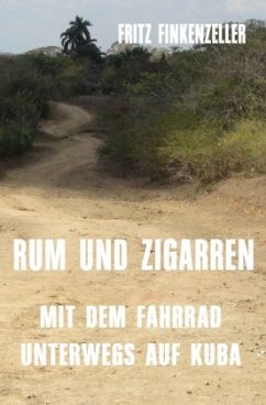 RUM UND ZIGARREN - Mit dem Fahrrad unterwegs auf Kuba - Finkenzeller, Fritz