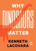 Why Dinosaurs Matter (eBook, ePUB) Why Dinosaurs Matter (eBook, ePUB)
