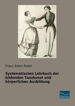 Systematisches Lehrbuch der bildenden Tanzkunst und körperlichen Ausbildung - Roller, Franz Anton