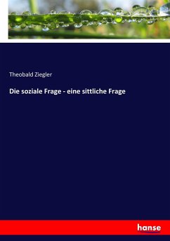 Die soziale Frage - eine sittliche Frage - Ziegler, Theobald