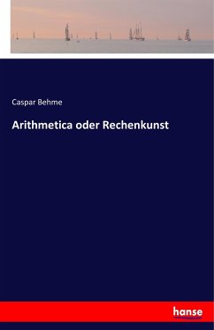 Arithmetica oder Rechenkunst - Behme, Caspar