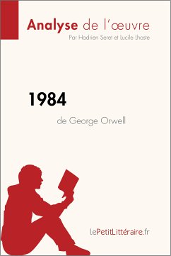 1984 de George Orwell (Analyse de l'oeuvre) (eBook, ePUB) - lePetitLitteraire; Seret, Hadrien; Lhoste, Lucile