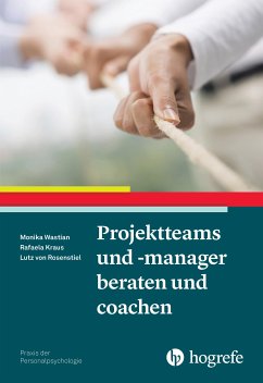 Projektteams und -manager beraten und coachen (eBook, ePUB) - Wastian, Monika; Kraus, Rafaela; Rosenstiel, Lutz