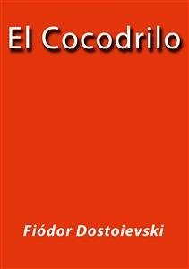 El cocodrilo (eBook, ePUB) - Dostoievski, Fiódor