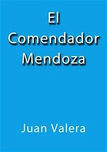 El comendador Mendoza (eBook, ePUB) - Valera, Juan