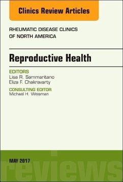 Reproductive Health, an Issue of Rheumatic Disease Clinics of North America - Chakravarty, Eliza F.;Sammaritano, Lisa R.