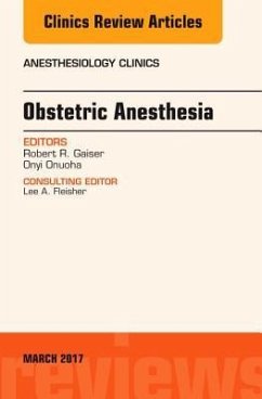 Obstetric Anesthesia, an Issue of Anesthesiology Clinics - Onuoha, Onyi C.;Gaiser, Robert R.