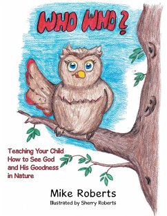 Who Who?: Teaching Your Child How to See God and His Goodness in Nature - Roberts, Mike