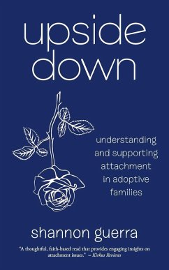 Upside Down: Understanding and Supporting Attachment in Adoptive Families - Guerra, Shannon