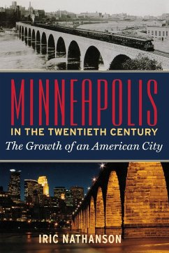 Minneapolis in the Twentieth Century - Nathanson, Iric