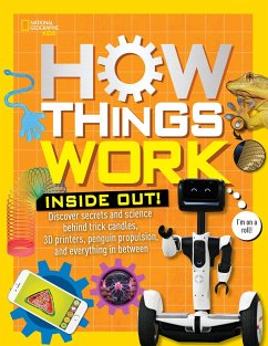 How Things Work: Inside Out: Discover Secrets and Science Behind Trick Candles, 3D Printers, Penguin Propulsions, and Everything in Between - Resler, Tamara J; National Geographic Kids