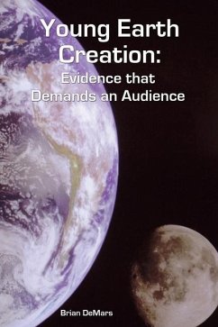 Young Earth Creation: Evidence that Demands an Audience - Demars, Brian