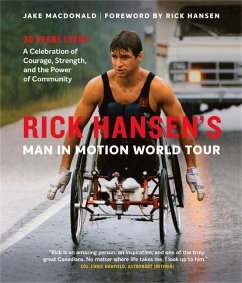 Rick Hansen's Man in Motion World Tour: 30 Years Later--A Celebration of Courage, Strength, and the Power of Community - Macdonald, Jake