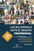 Los millennials ante el desafío profesional : las 7 habilidades necesarias para alcanzar el éxito en el mundo laboral Los millennials ante el desafío profesional : las 7 habilidades necesarias para alcanzar el éxito en el mundo laboral