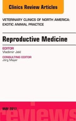Reproductive Medicine, an Issue of Veterinary Clinics of North America: Exotic Animal Practice - Jekl, Vladimir