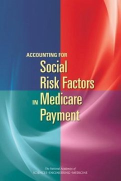 Accounting for Social Risk Factors in Medicare Payment - National Academies of Sciences Engineering and Medicine; Health And Medicine Division; Board On Health Care Services; Board on Population Health and Public Health Practice; Committee on Accounting for Socioeconomic Status in Medicare Payment Programs