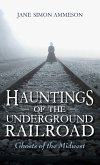 Hauntings of the Underground Railroad Hauntings of the Underground Railroad