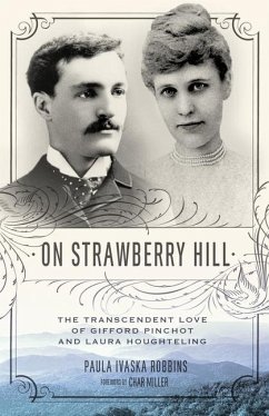 On Strawberry Hill: The Transcendent Love of Gifford Pinchot and Laura Houghteling - Robbins, Paula Ivaska