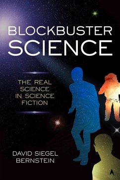 Blockbuster Science: The Real Science in Science Fiction - Bernstein, David Siegel