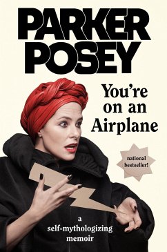 You're on an Airplane: A Self-Mythologizing Memoir - Posey, Parker