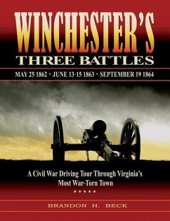 Winchester's Three Battles: A Civil War Driving Tour Through Virginia's Most War-Torn Town - Beck, Brandon H.