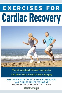 Exercises for Cardiac Recovery: The Strong Heart Fitness Program for Life After Heart Attack & Heart Surgery - Smith, William; Burns, Keith; Volgraf, Christopher