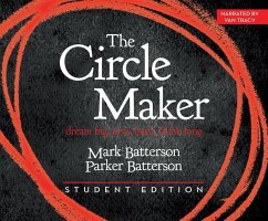 The Circle Maker Student Edition: Dream Big. Pray Hard. Think Long. - Batterson, Mark; Batterson, Parker