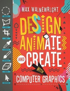 Design, Animate, and Create with Computer Graphics - Wainewright, Max